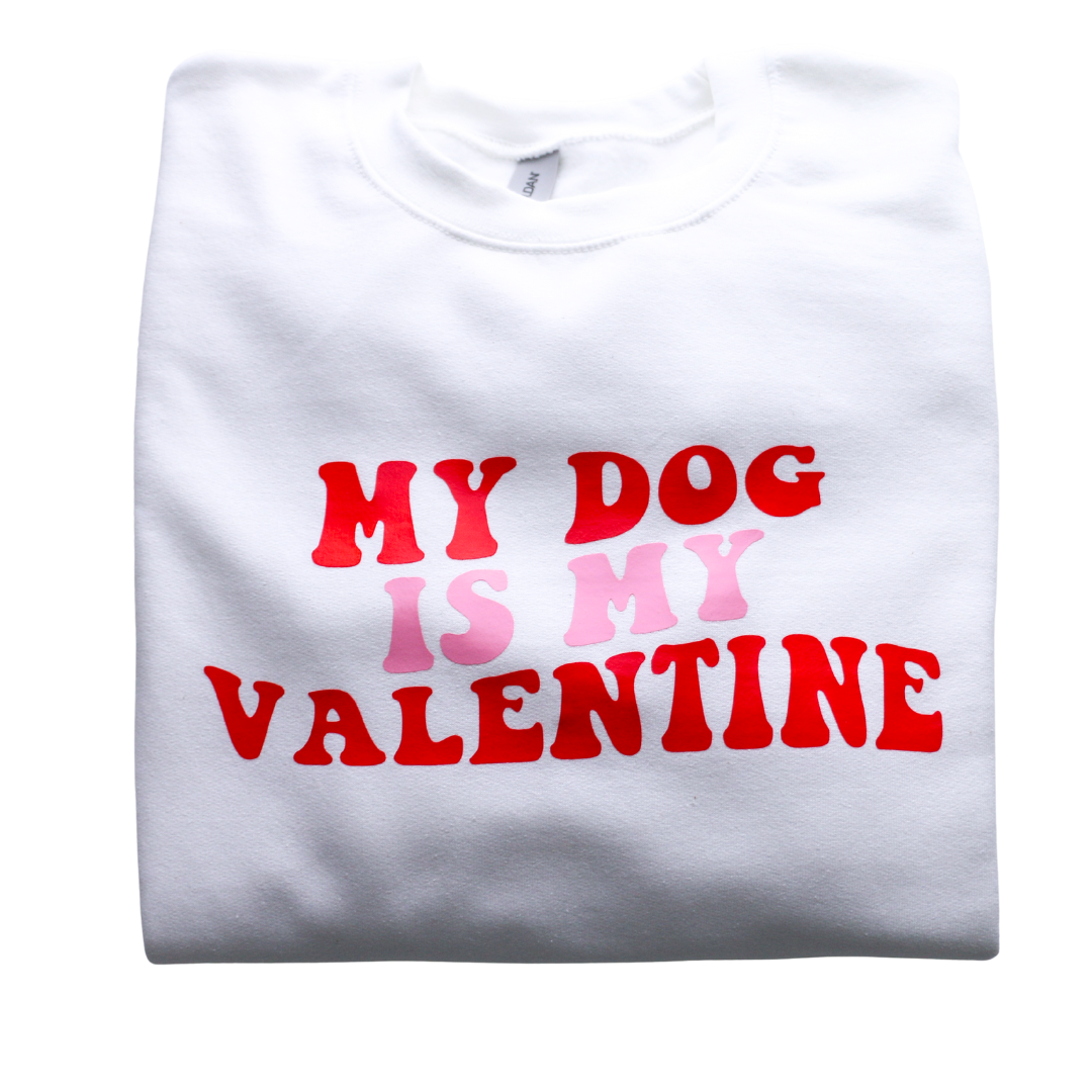 my dog is my valentine sweatshirt